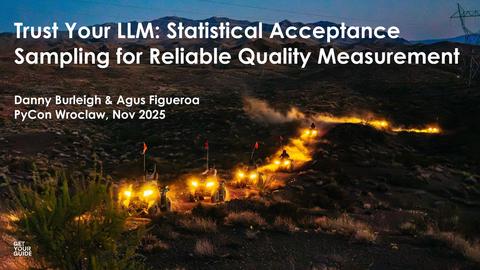 Danny Burleigh & Agus Figueroa - Trust Your LLM: Statistical Acceptance Sampling for Reliable Quality Measurement